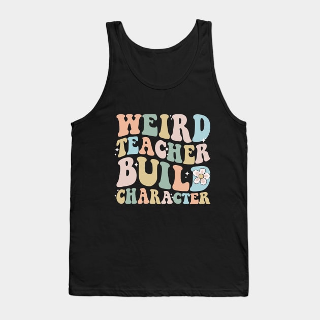 Weird teacher build character back to school Tank Top by Imou designs